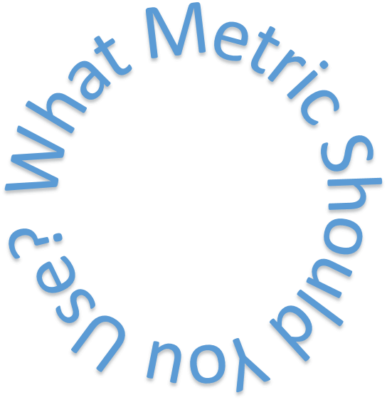 What metric should you use?
